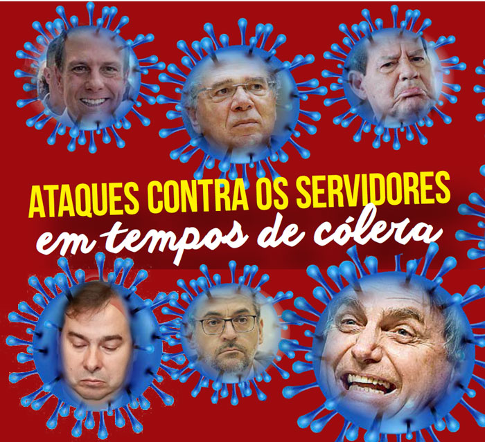 Montagem com o texto "ATAQUES CONTRA OS SERVIDORES em tempos de cólera" e vírus com cara de políticos (Dória, Paulo Guedes, Bolsonaro, Rodrigo Maia...) .