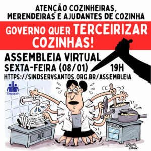 URGENTE: Governo quer TERCEIRIZAR cozinhas! Atenção Cozinheiras, Merendeiras e Ajudantes de Cozinha. ASSEMBLEIA VIRTUAL SEXTA-FEIRA (08/01), 19h, https://sindservsantos.org.br/assembleia