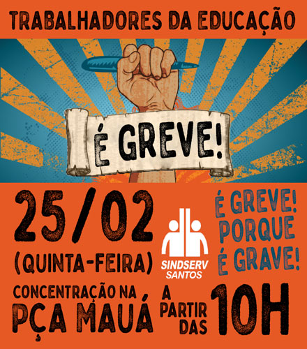 TRABALHADORES DA EDUCAÇÃO: DIA 25/02 (quinta-feira) É GREVE! Concentração a partir das 10h na Praça Mauá