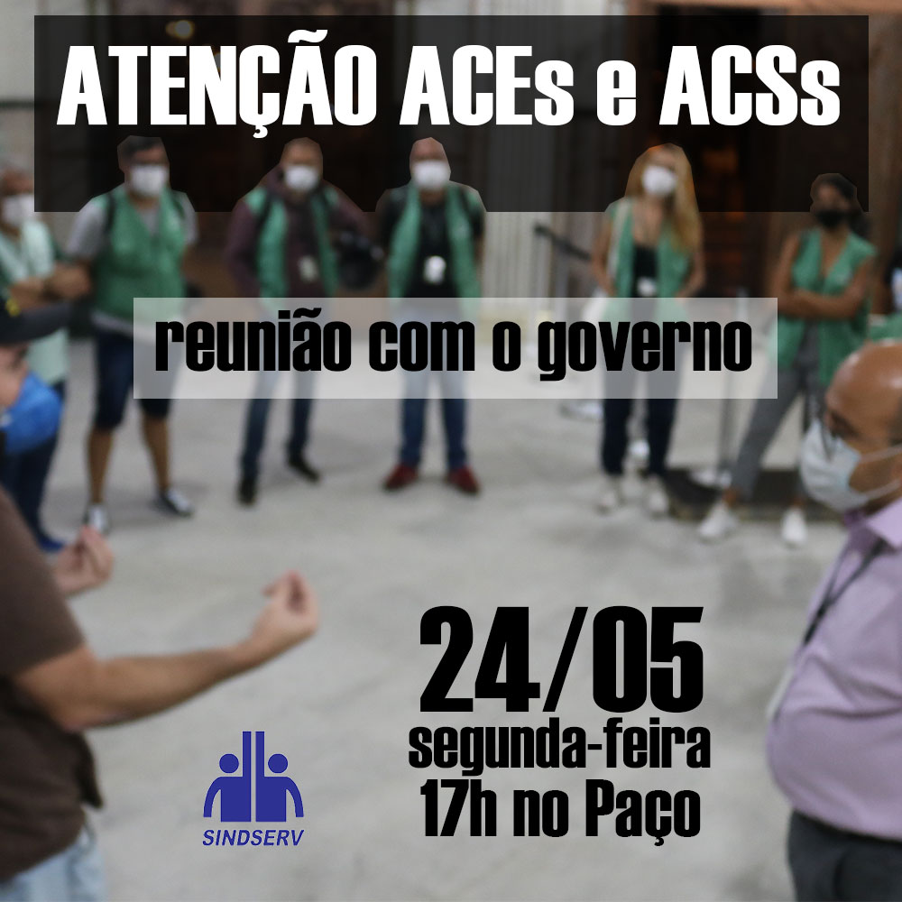 ATENÇÃO ACEs e ACSs: reunião com o governo. 24/05 (segunda-feira), 17h, no Paço Municipal