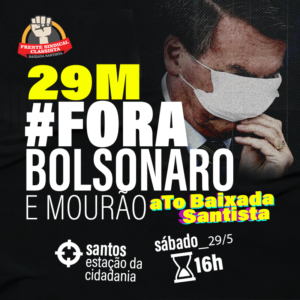 29M BAIXADA SANTISTA. Fora Bolsonaro e Mourão. Ato Baixada Santista. 29/05 (sábado), 16h, na Estação da Cidadania (Santos, esquina da Av. Ana Costa com Av. Francisco Glicério).