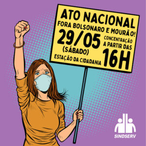 Ilustração de uma mulher de máscara com um punho cerrado e no outro braço uma placa onde está escrito: "ATO NACIONAL, FORA BOLSONARO E MOURÃO! 29/05 (sábado), à partir das 16h, ESTAÇÃO DA CIDADANIA"