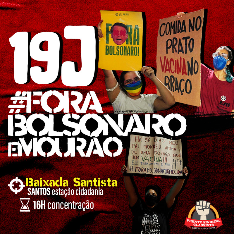 19J #ForaBolsonaroEmourão. 19/06/2021 (sábado), concentração às 16h em frente à Estação da Cidadania (esquina da Av. Ana Costa com a Av. Francisco Glicério)