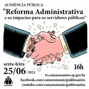 AUDIÊNCIA PÚBLICA: "Reforma Administrativa e os impactos para os servidores públicos". Hoje (25/06, sexta-feira) às 16h. https://tv.camarasantos.sp.gov.br https://www.facebook.com/camaramunicipaldesantos https://www.youtube.com/camaramunicipaldesantos