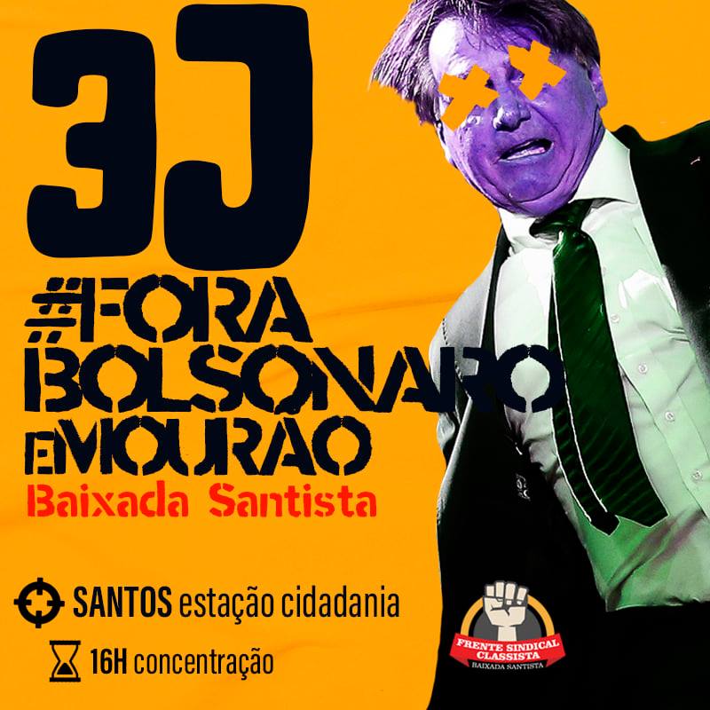 3J #ForaBolsonaroMourão. 03/07/2021 (sábado), concentração às 16h em frente à Estação da Cidadania (esquina da Av. Ana Costa com a Av. Francisco Glicério)