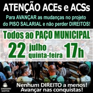 ATENÇÃO ACEs e ACSs: Para AVANÇAR as mudanças no projeto do PISO SALARIAL e não perder DIREITOS! Todos ao PAÇO MUNICIPAL QUINTA-FEIRA 22/07 às 17h. Nenhum DIREITO a menos! Avançar nas conquistas!