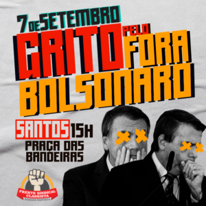 Grito pelo FORA Bolsonaro! 7 de setembro (terça-feira), 15h, Pça das Bandeiras (Gonzaga)