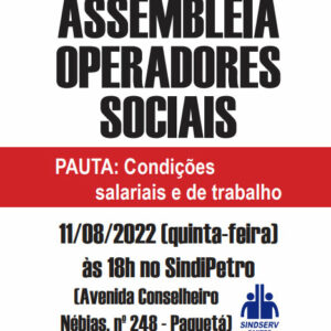 Atenção Operadores Sociais: Assembleia dia 11/08/2022 (quinta-feira) às 18h no SindiPetro (Av. Conselheiro Nébias, 248 - Paquetá). PAUTA: Condições salariais e de trabalho