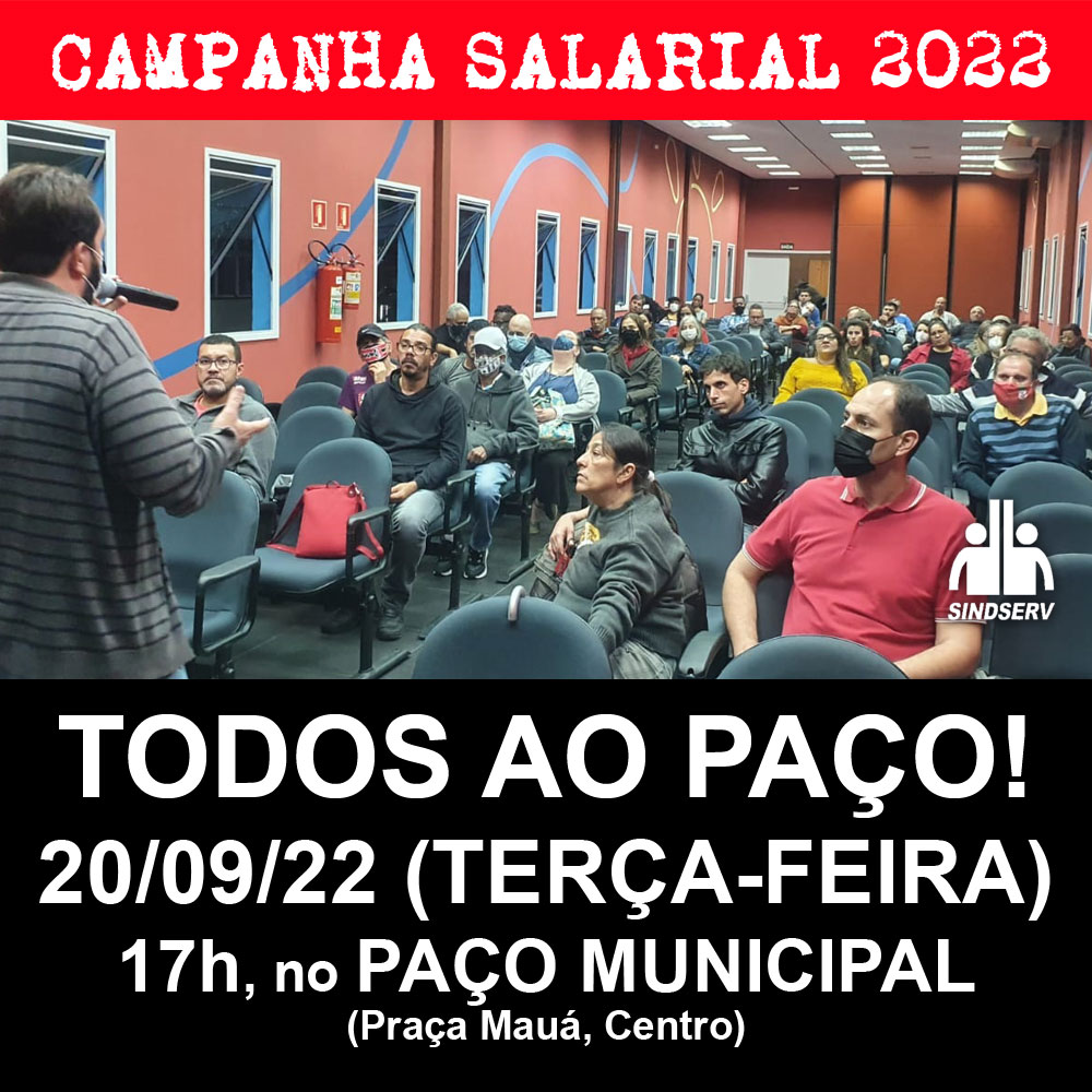 CAMPANHA SALARIAL 2022: TODOS AO PAÇO! 20/09/2022 (terça-feira), 17h, no Paço Municipal (Praça Mauá, Centro).