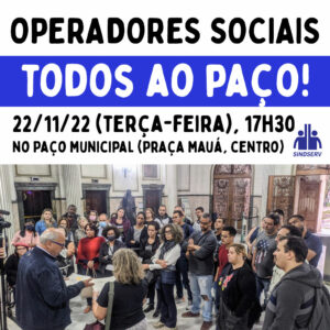 Atenção Operadores Sociais: Ato HOJE (22/11/2022, terça-feira) às 17h30 no Paço Municipal (Praça Mauá, Centro).