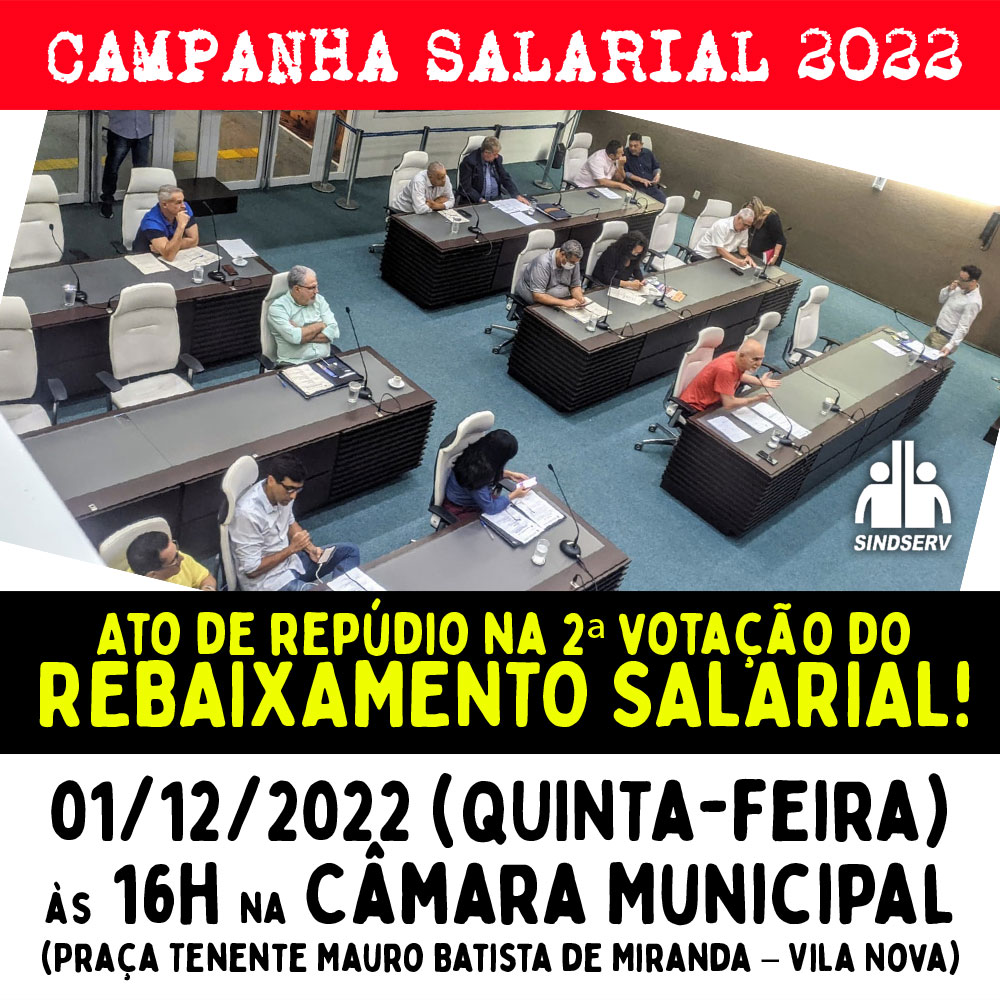 Ato de repúdio na 2ª votação do REBAIXAMENTO SALARIAL! 01/12/2022 (quinta-feira) às 16h na Câmara Municipal (Praça Tenente Mauro Batista de Miranda – Vila Nova)