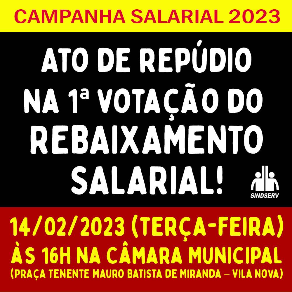 Ato de repúdio na 1ª votação do REBAIXAMENTO SALARIAL! 14/02/2023 (terça-feira) às 16h na Câmara Municipal (Praça Tenente Mauro Batista de Miranda – Vila Nova)