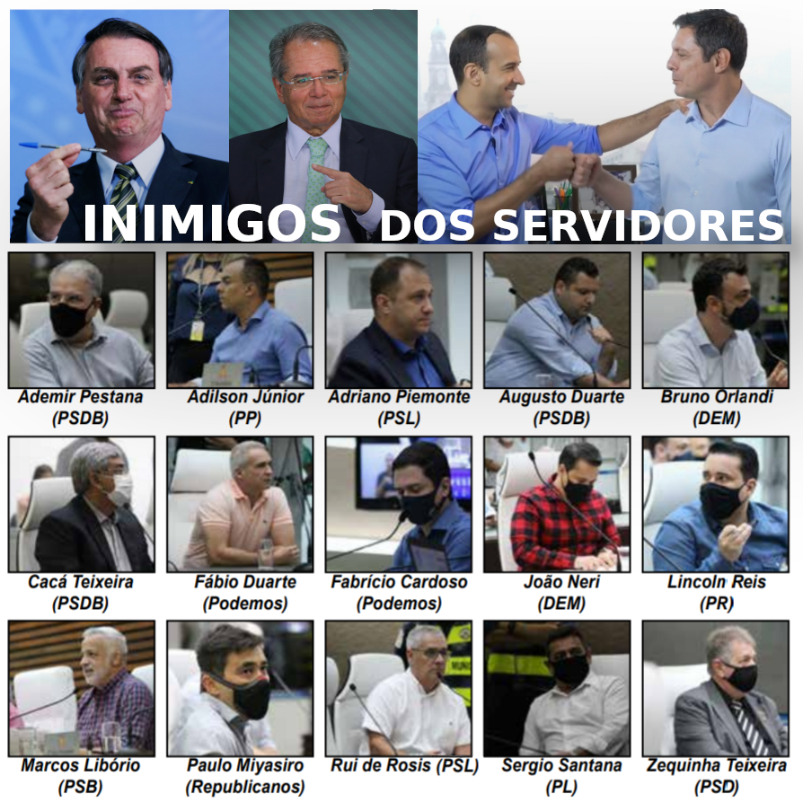 Montagem onde está escrito "Inimigos dos servidores" e as fotos dos políticos: BOLSONARO, PAULO GUEDES, ROGÉRIO SANTOS (PSDB), PAULO ALEXANDRE (PSDB), Ademir Pestana (PSDB), Adilson Júnior (PP), Adriano Piemonte (PSL), Augusto Duarte (PSDB), Bruno Orlandi (DEM), Cacá Teixeira (PSDB), Fábio Duarte (Podemos), Fabrício Cardoso (Podemos), João Neri (DEM), Lincoln Reis (PR), Marcos Libório (PSB), Paulo Miyasiro (Republicanos), Rui de Rosis (PSL), Sergio Santana (PL) e Zequinha Teixeira (PSD)