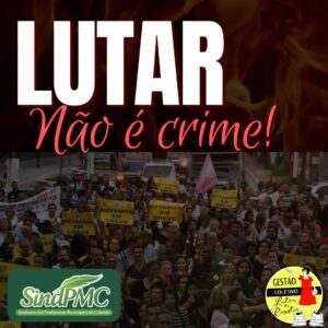 Escrito "Lutar não é crime!" imagem de um ato dos servidores de Cubatão e os logotipo do SindPMC gestão Coletivo Lutar e Resistir