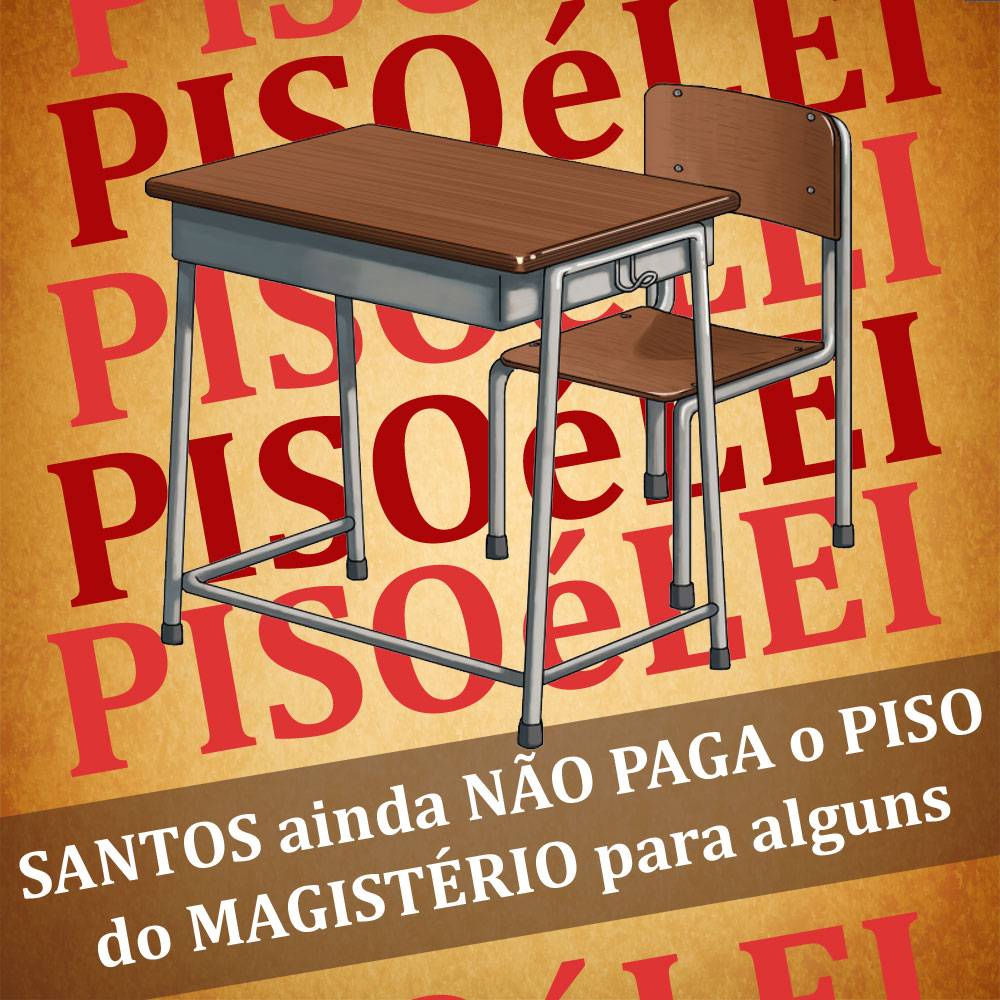 Ilustração onde está escrito: "Piso é Lei! Santos ainda não paga o Piso do Magistério para alguns"