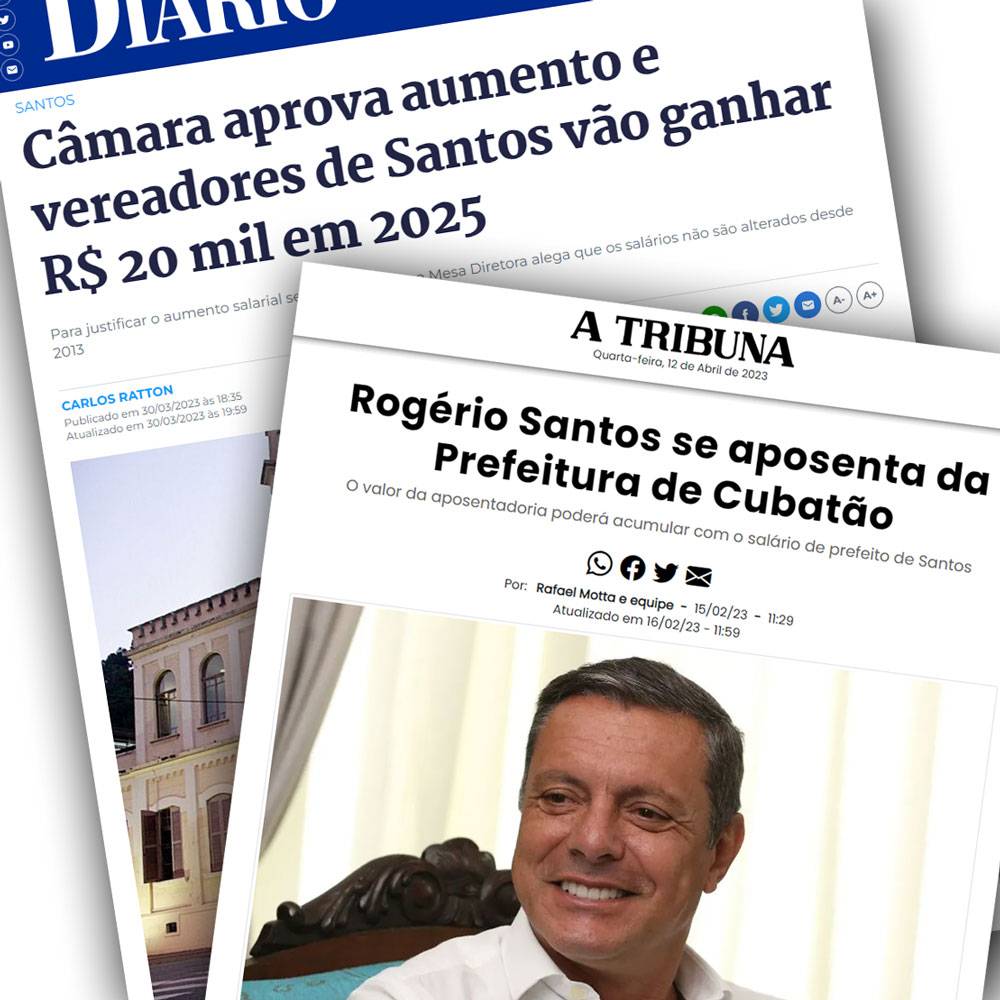 Montagem com duas notícias de jornal: "Câmara aprova aumento e vereadores vão ganhar R$ 20 mil em 2025" e "Rogério Santos se aposenta da Prefeitura de Cubatão"