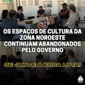 Os espaços de cultura da Zona Noroeste continuam abandonados pelo governo